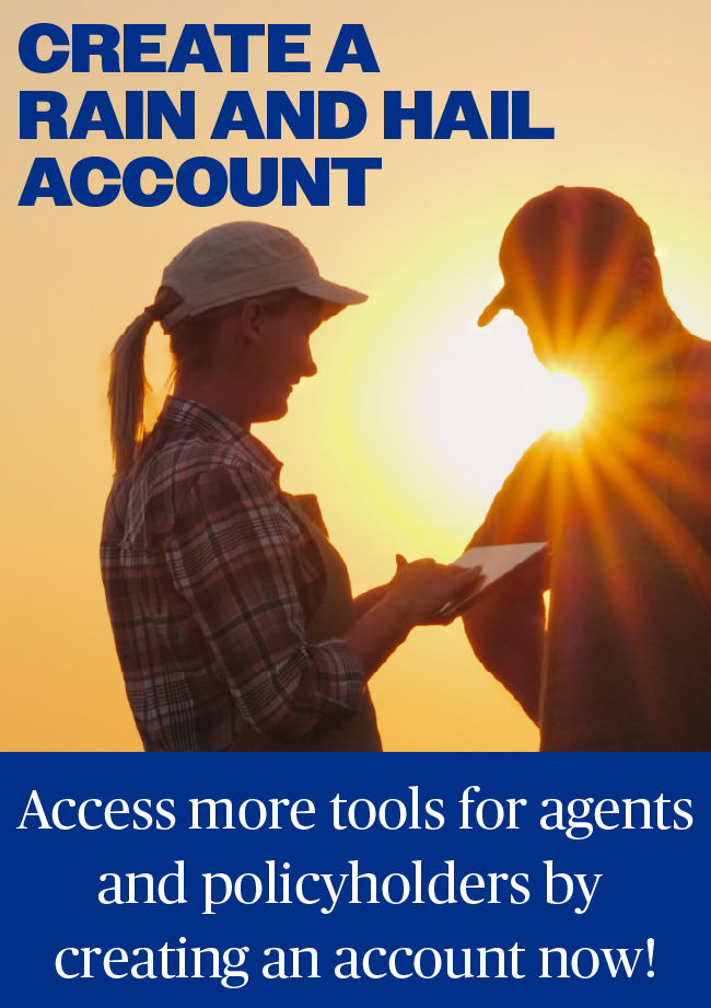 Create a Rain and Hail Account - Access more tools for agents and policyholders by creating an account now!