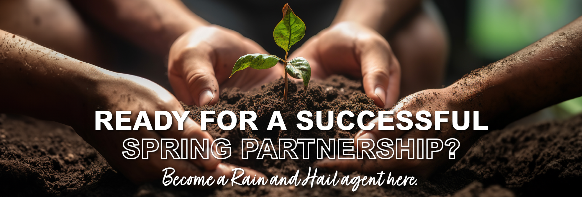 Ready for a successful spring partnership? Become a Rain and Hail agent here. 